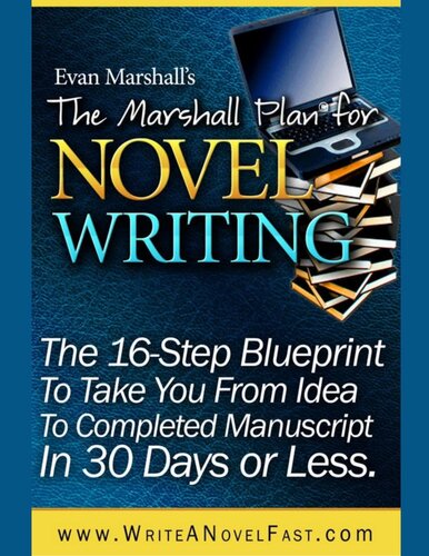 The Marshall Plan for Novel Writing: The 16-Step Blueprint to Take You from Idea to Completed Manuscript in 30 Days or Less