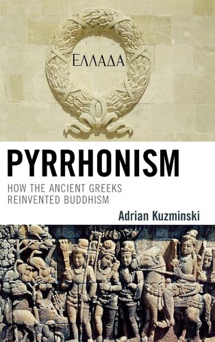 Pyrrhonism: How the Ancient Greeks Reinvented Buddhism (Studies in Comparative Philosophy and Religion)