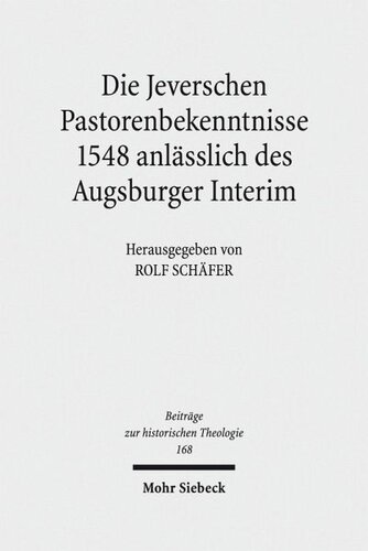 Die Jeverschen Pastorenbekenntnisse 1548 anlässlich des Augsburger Interim: Redaktion: Schäfer, Rolf