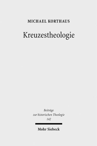 Kreuzestheologie: Geschichte und Gehalt eines Programmbegriffs in der evangelischen Theologie