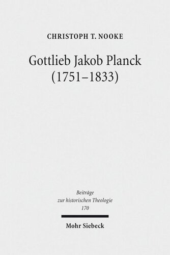Gottlieb Jakob Planck (1751-1833): Grundfragen protestantischer Theologie um 1800