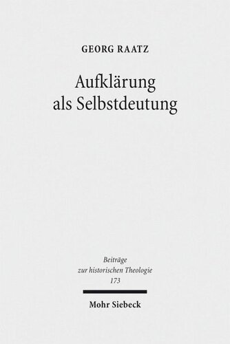 Aufklärung als Selbstdeutung: Eine genetisch-systematische Rekonstruktion von Johann Joachim Spaldings 'Bestimmung des Menschen' (1748)