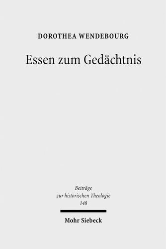 Essen zum Gedächtnis: Der Gedächtnisbefehl in den Abendmahlstheologien der Reformation