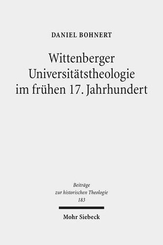 Wittenberger Universitätstheologie im frühen 17. Jahrhundert: Eine Fallstudie zu Friedrich Balduin