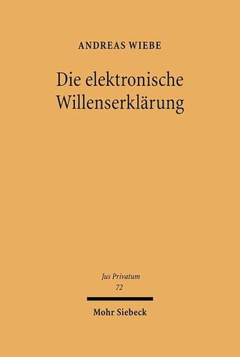 Die elektronische Willenserklärung: Kommunikationstheoretische und rechtsdogmatische Grundlagen des elektronischen Geschäftsverkehrs