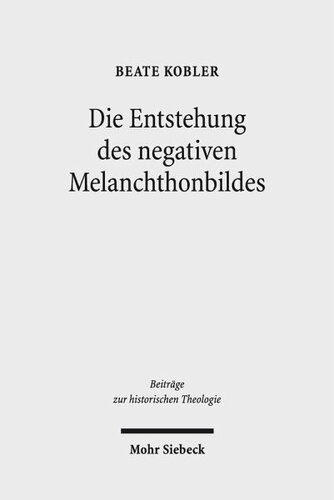 Die Entstehung des negativen Melanchthonbildes: Protestantische Melanchthonkritik bis 1560