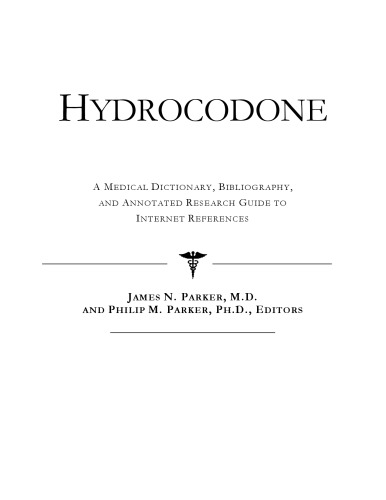 Hydrocodone: A Medical Dictionary, Bibliography, and Annotated Research Guide to Internet References