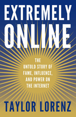 Extremely Online - The Untold Story of Fame, Influence, and Power on the Internet
