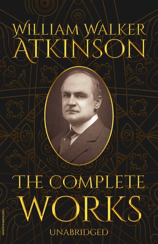 The Complete Works of William Walker Atkinson (Unabridged)