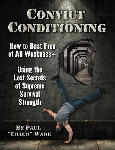 Convict Conditioning: How to Bust Free of All Weakness - Using the Lost Secrets of Supreme Survival Strength