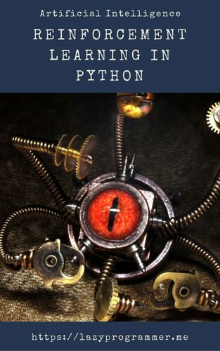 Artificial Intelligence: Reinforcement Learning in Python: Complete guide to artificial intelligence and machine learning, prep for deep reinforcement learning