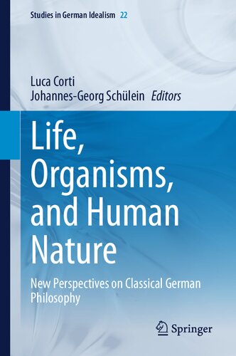 Life, Organisms, and Human Nature: New Perspectives on Classical German Philosophy (Studies in German Idealism, 22)