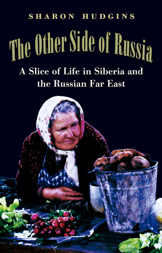 The Other Side of Russia: A Slice of Life in Siberia and the Russian Far East (Eastern European Studies (College Station, Tex.), No. 21.)