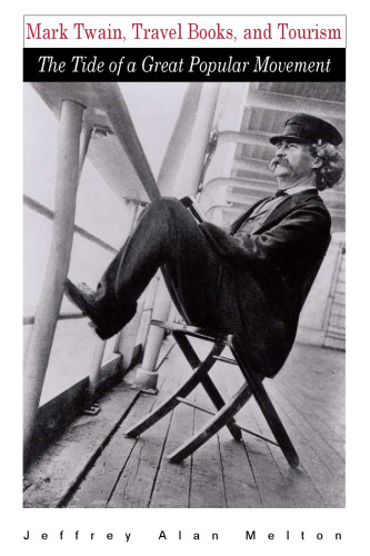 Mark Twain, Travel Books, and Tourism: The Tide of a Great Popular Movement (American Literary Realism and Naturalism)