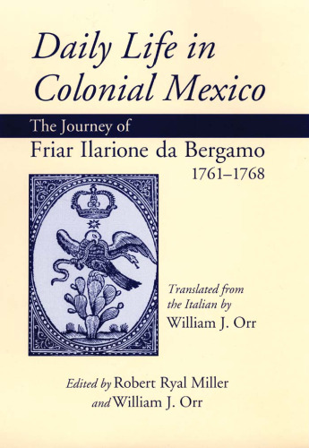 Daily Life in Colonial Mexico: The Journey of Friar Ilarione Da Bergamo, 1761-1768 (American Exploration and Travel Series)