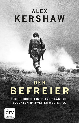 Der Befreier: Die Geschichte eines amerikanischen Soldaten im Zweiten Weltkrieg