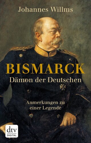 Bismarck - Dämon der Deutschen: Anmerkungen zu einer Legende