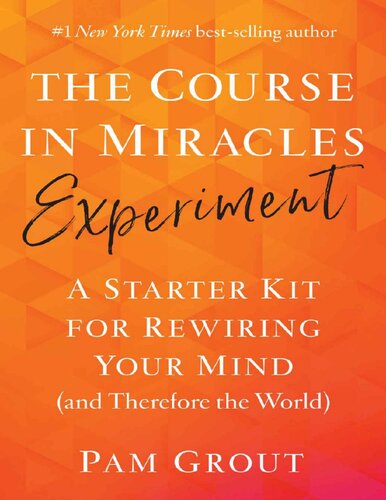 The course in miracles experiment. A starter kit for rewiring your mind (and therefore the world)
