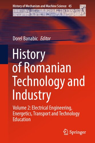History of Romanian Technology and Industry : Volume 2: Electrical Engineering, Energetics, Transport and Technology Education