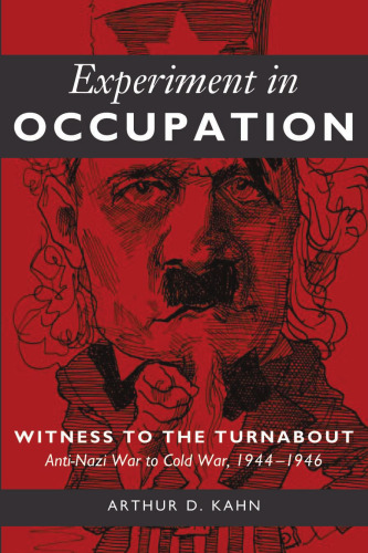 Experiment in Occupation: Witness to the Turnabout ; Anti-Nazi War to Cold, War 1944-1946