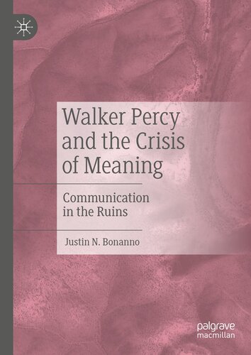 Walker Percy and the Crisis of Meaning: Communication in the Ruins