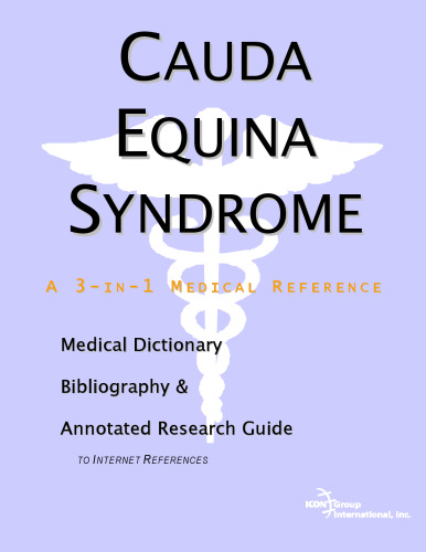 Cauda Equina Syndrome - A Medical Dictionary, Bibliography, and Annotated Research Guide to Internet References