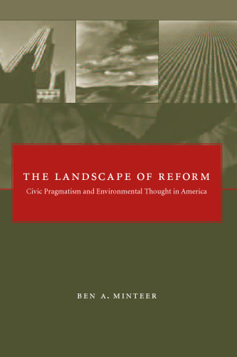The Landscape of Reform: Civic Pragmatism and Environmental Thought in America