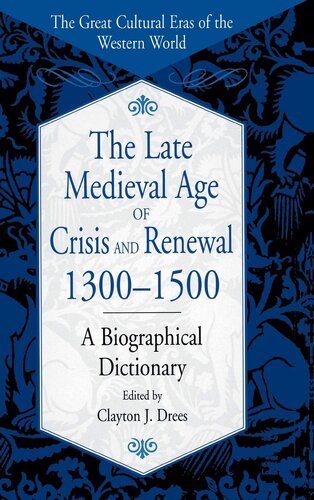 The Late Medieval Age of Crisis and Renewal, 1300-1500: A Biographical Dictionary (The Great Cultural Eras of the Western World)