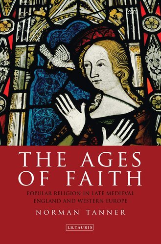 The Ages of Faith: Popular Religion in Late Medieval England and Western Europe (International Library of Historical Studies)