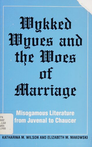 Wykked wyves and the woes of marriage: misogamous literature from Juvenal to Chaucer
