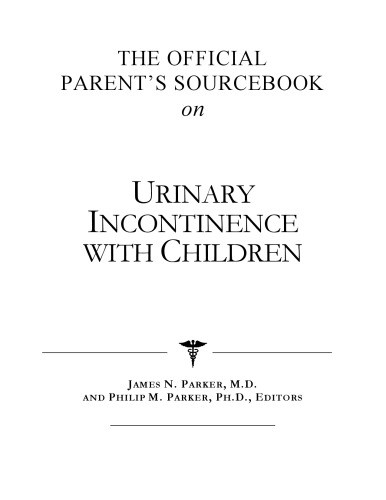 The Official Parent's Sourcebook on Urinary Incontinence With Children: A Revised and Updated Directory for the Internet Age