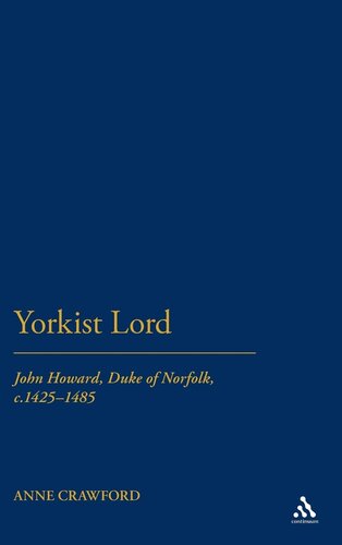 Yorkist Lord: John Howard, Duke of Norfolk, c. 1425 -1485