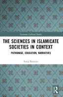 The Sciences in Islamicate Societies in Context: Patronage, Education, Narratives