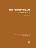 The Ferriby Boats: Seacraft of the Bronze Age
