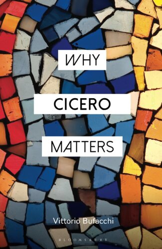 Why Cicero Matters (Why Philosophy Matters)