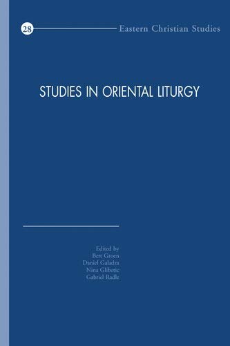 Studies in Oriental Liturgy: Proceedings of the Fifth International Congress of the Society of Oriental Liturgy, New York, 10-15 June 2014 (Eastern Christian Studies)