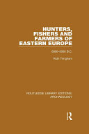 Hunters, Fishers and Farmers of Eastern Europe, 6000-3000 B.C.
