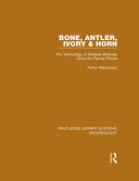 Bone, Antler, Ivory and Horn: The Technology of Skeletal Materials Since the Roman Period
