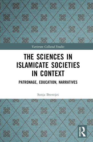 The Sciences in Islamicate Societies in Context: Patronage, Education, Narratives (Variorum Collected Studies)