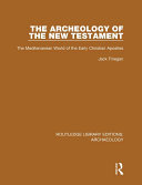 The Archeology of the New Testament: The Mediterranean World of the Early Christian Apostles