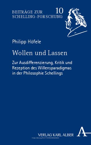 Wollen Und Lassen: Zur Ausdifferenzierung, Kritik Und Rezeption Des Willensparadigmas in Der Philosophie Schellings (Beitrage Zur Schelling-forschung, 10) (German Edition)