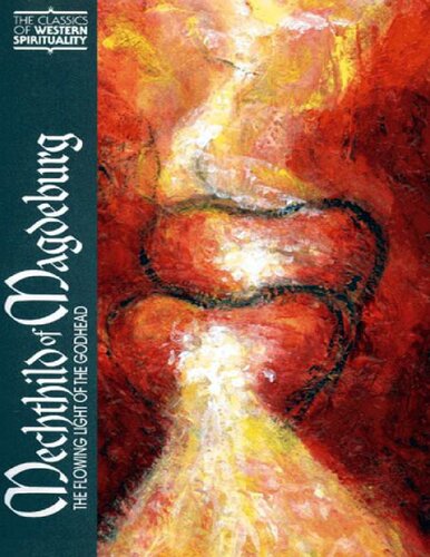 The Flowing Light of The Godhead: The Revelations of Mechthild of Magdeburg