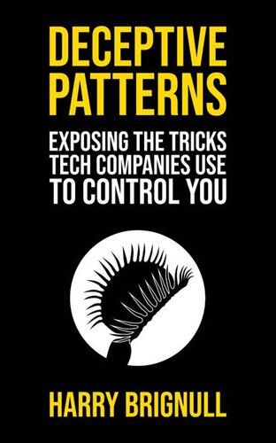 Deceptive Patterns: Exposing the Tricks Tech Companies Use to Control You