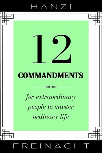 12 Commandments: For Extraordinary People To Master Ordinary Life