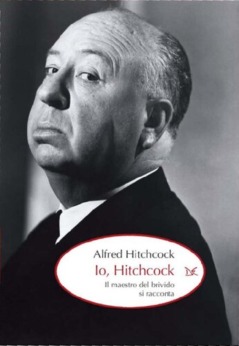 Io, Hitchcock. Il maestro del brivido si racconta