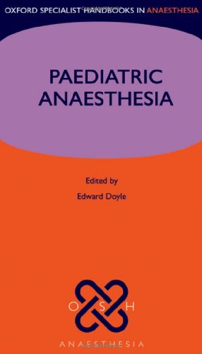 Paediatric Anaesthesia (Oxford Specialist Handbooks in Anaesthesia)