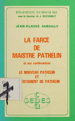 La Farce de maistre Pathelin ; (et ses continuations) Le Nouveau Pathelin ; (et) Le Testament de Pathelin