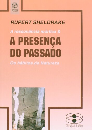 A Presença do Passado - A ressonância mórfica & Os hábitos da natureza