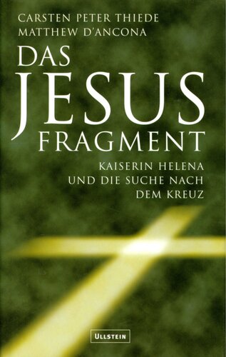 Das Jesus-Fragment : Kaiserin Helena und die Suche nach dem Kreuz