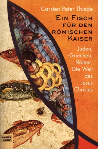Ein Fisch für den römischen Kaiser : Juden, Griechen, Römer : Die Welt des Jesus Christus